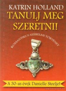 Holland, Katrin - Tanulj meg szeretni! [antikvár]