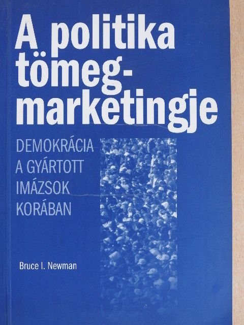 Bruce I. Newman - A politika tömegmarketingje [antikvár]