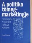 Bruce I. Newman - A politika tömegmarketingje [antikvár]