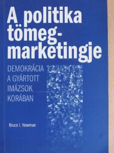 Bruce I. Newman - A politika tömegmarketingje [antikvár]