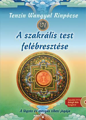 TENZIN WANGYAL RINPÓCSE - A szakrális test felébresztése [antikvár]