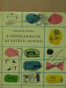 Faragó Ilona - A főzőkanáltól az estélyi ruháig [antikvár]