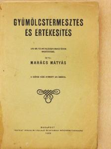 Mahács Mátyás - Gyümölcstermesztés és értékesítés [antikvár]