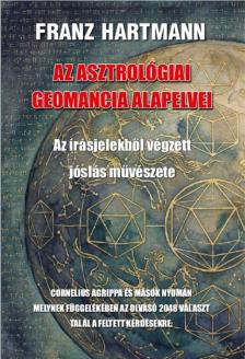 Franz Hartmann - Az asztrológiai geomancia alapelvei - Az írásjelekből végzett jóslás művészete