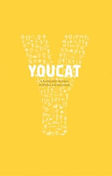 YOUCAT Foundation - YOUCAT-A KATOLIKUS EGYHÁZ IFJÚSÁGI KATEKIZMUSA