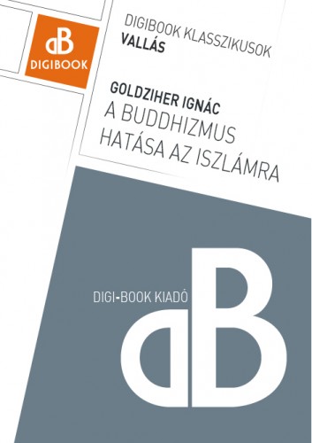 Goldziher Ignác - A buddhizmus hatása az iszlámra [eKönyv: epub, mobi]