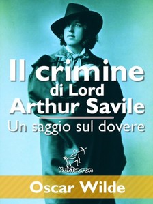 Oscar Wilde - Il crimine di Lord Arthur Savile (Un saggio sul dovere) [eKönyv: epub, mobi]