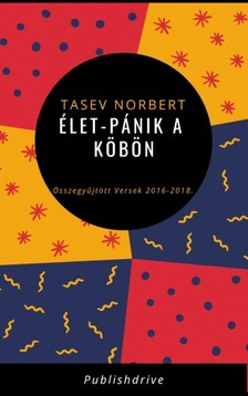 Norbert Tasev - Élet-pánik a köbön - Összegyűjtött Versek 2016-2018. [eKönyv: epub, mobi]