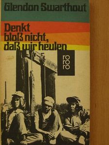 Glendon Swarthout - Denkt bloß nicht, daß wir heulen [antikvár]