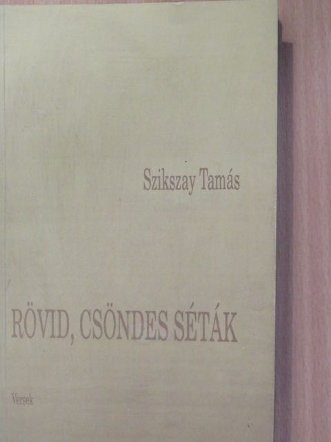 Szikszay Tamás - Rövid, csöndes séták (dedikált példány) [antikvár]