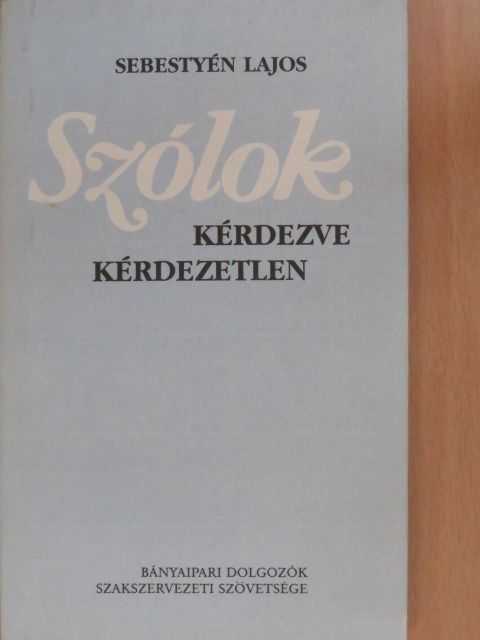 Sebestyén Lajos - Szólok kérdezve kérdezetlen (dedikált példány) [antikvár]