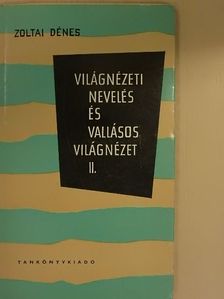 Zoltai Dénes - Világnézeti nevelés és vallásos világnézet II. (töredék) [antikvár]
