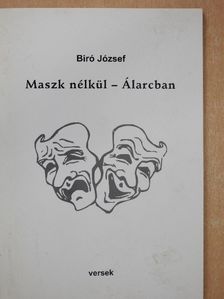 Biró József - Maszk nélkül - Álarcban (dedikált példány) [antikvár]