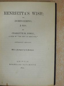 Charlotte M. Yonge - Henrietta's wish; or, domineering [antikvár]