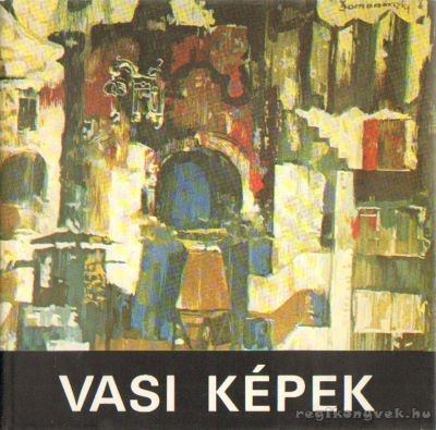 Gerecs László, Lőrincz Ottó, Rózsa Béla, Varró Attila, Dr. Molnárné Butty Edit - Vasi képek [antikvár]