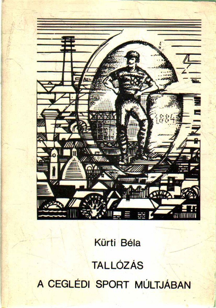 Kürti Béla - Tallózás a ceglédi sport múltjában [antikvár]