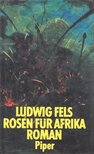 FELS, LUDWIG - Rosen für Afrika [antikvár]