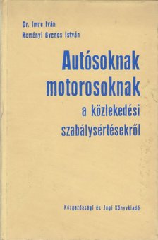 Reményi Gyenes István, Imre Iván - Autósoknak motorosoknak a közlekedési szabálysértésekről [antikvár]