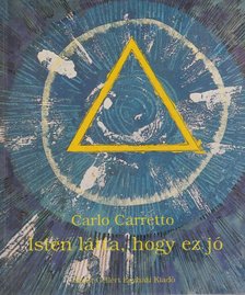 CARRETTO,CARLO - Isten látta, hogy ez jó [antikvár]