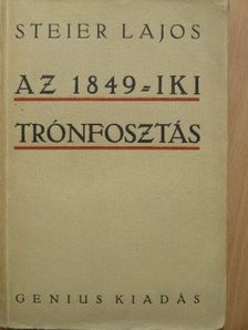 Steier Lajos - Az 1849-iki trónfosztás előzményei és következményei [antikvár]