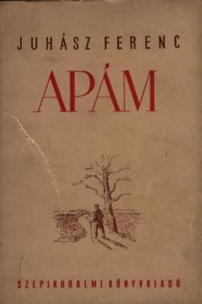 JUHÁSZ FERENC - Apám [antikvár]
