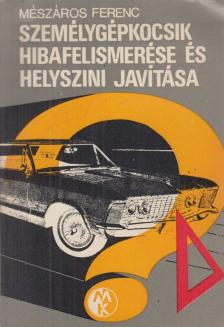 Mészáros Ferenc - Személygépkocsik hibafelismerése és helyszíni javítása [antikvár]