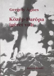 GERGELY ÁGNES - Közép-Európa ígéret volt [antikvár]