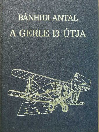 Bánhidi Antal - A Gerle 13 útja [antikvár]