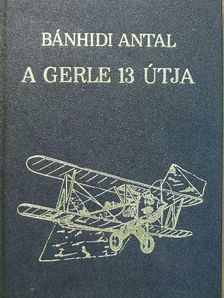 Bánhidi Antal - A Gerle 13 útja [antikvár]
