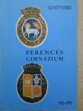 Assziszi Szent Ferenc - Szentendrei Ferences Gimnázium 1950-1990 [antikvár]