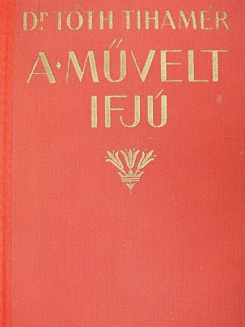 Dr. Tóth Tihamér - A művelt ifjú [antikvár]