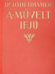 Dr. Tóth Tihamér - A művelt ifjú [antikvár]