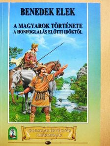 Benedek Elek - A magyarok története a honfoglalás előtti időktől [antikvár]