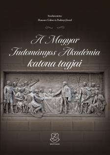 Hausner Gábor[szerk.] - Padányi József[szerk.] - A Magyar Tudományos Akadémia katonai tagjai