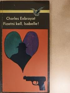 Charles Exbrayat - Fizetni kell, Isabelle! [antikvár]