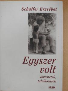 Schäffer Erzsébet - Egyszer volt (dedikált példány) [antikvár]