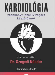 Szegedi Nándor(dr.) - Kardiológia - Zsebkönyv (szak)vizsgára készülőknek, 3. kiadás