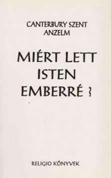 Canterburyi Szent Anzelm - Miért lett Isten emberré? [antikvár]