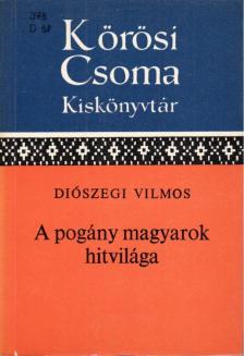 Diószegi Vilmos - A pogány magyarok hitvilága [antikvár]