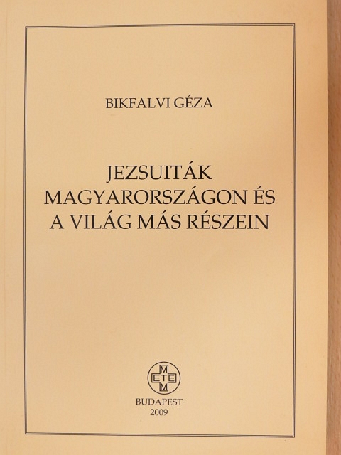 Bikfalvi Géza - Jezsuiták Magyarországon és a világ más részein [antikvár]