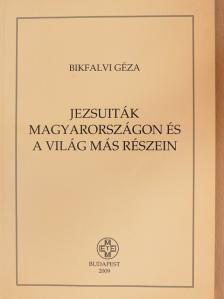 Bikfalvi Géza - Jezsuiták Magyarországon és a világ más részein [antikvár]