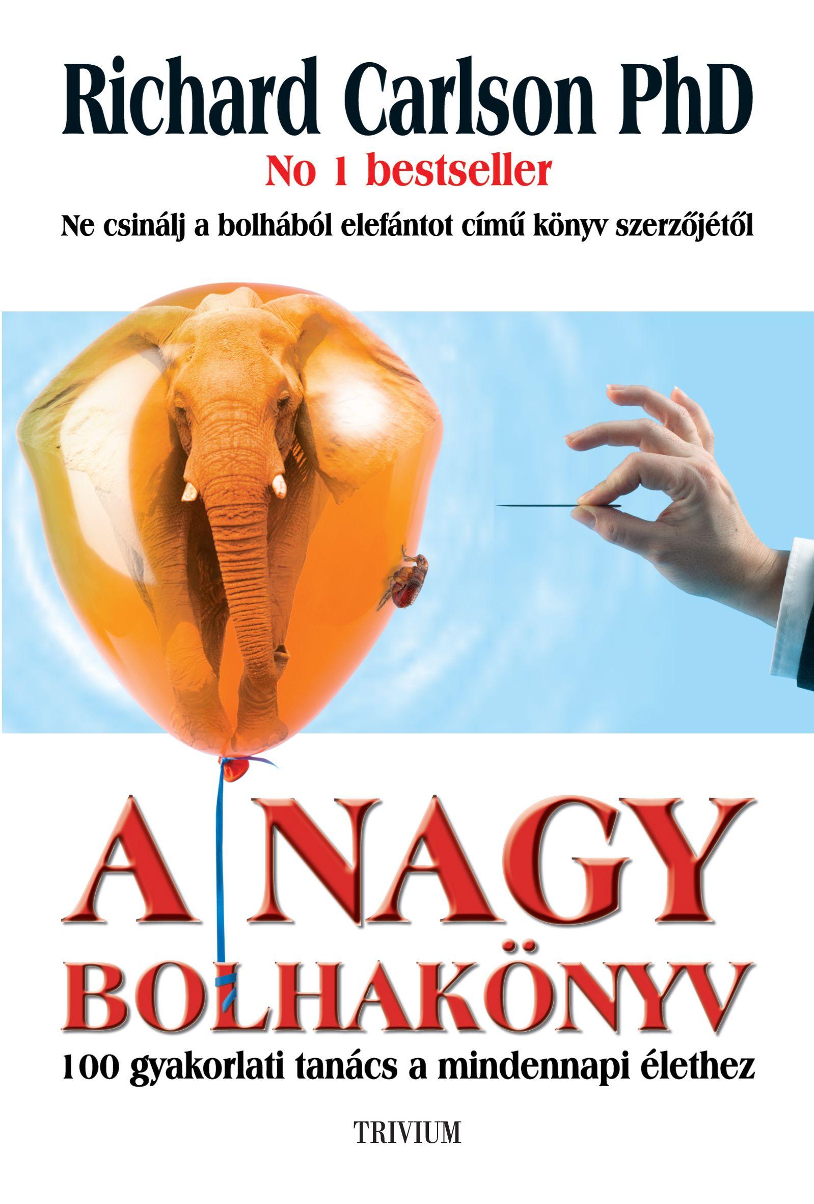 RICHARD CARLSON Ph. D. - A NAGY BOLHAKÖNYV - 100 gyakorlati tanács a mindennapi élethez