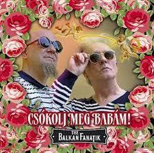 BALKAN FANATIK - CSÓKOLJ MEG BABÁM! - CD -