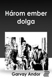 Andor Gervay - Három ember dolga [eKönyv: epub, mobi]