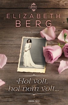 Elizabeth Berg - Hol volt, hol nem volt...  [eKönyv: epub, mobi]