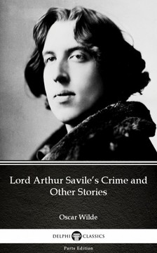 Oscar Wilde - Lord Arthur Savile's Crime and Other Stories by Oscar Wilde (Illustrated) [eKönyv: epub, mobi]