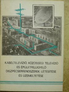 Dési Albert - Kábeltelevízió, közösségi televízió és épületfelügyelő diszpécserrendszerek létesítése és üzemeltetése [antikvár]