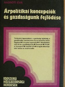 Radnóti Éva - Árpolitikai koncepciók és gazdaságunk fejlődése [antikvár]