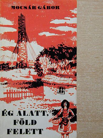 Mocsár Gábor - Ég alatt, föld felett [antikvár]