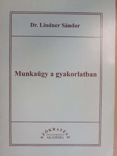 Dr. Lindner Sándor - Munkaügy a gyakorlatban [antikvár]